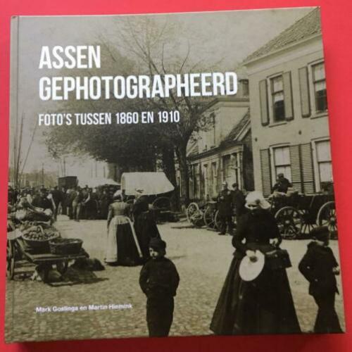 Assen gephotographeerd foto's tussen 1860 en 1910 / nieuw