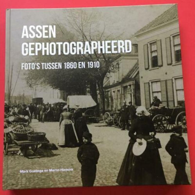 Assen gephotographeerd foto's tussen 1860 en 1910 / nieuw