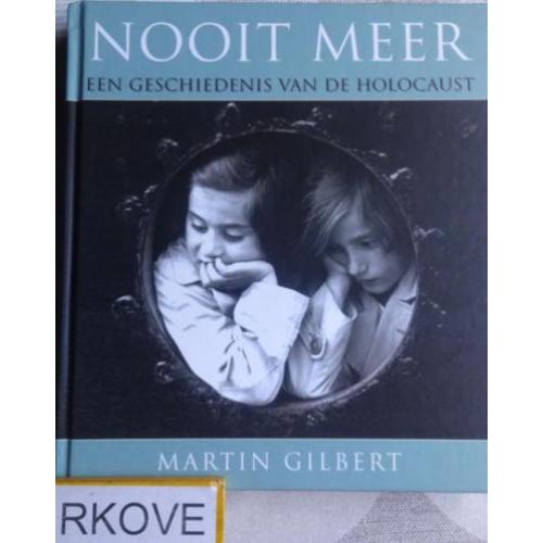 NOOIT MEER * GESCHIEDENIS HOLOCAUST * Martin Gilbert *
