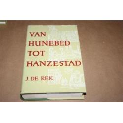 Van Hunebed tot Hanzestad - J. de Rek