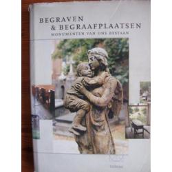 Begraven & Begraafplaatsen. Monumenten van ons bestaan.